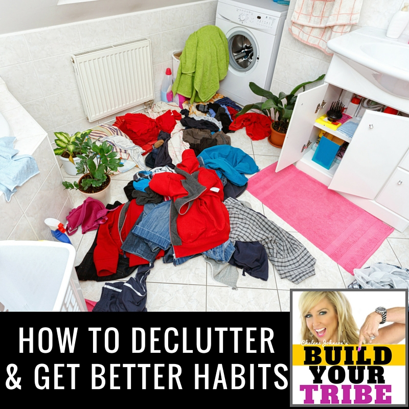 How to Declutter and Get Better Habits - Chalene Johnson ...