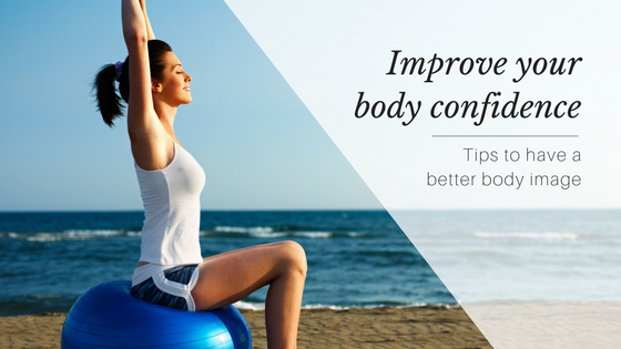 Improve your Body Confidence | Tips to Have a Better Body Image