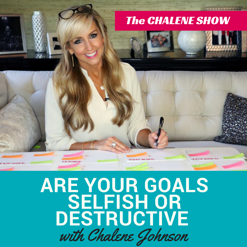 Are Your Goals Selfish or Destructive - Chalene Johnson ...