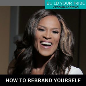 build your tribe how to rebrand yourself with zenovia andrews