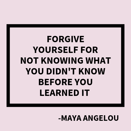 Forgive Yourself Quote By Maya Angelou