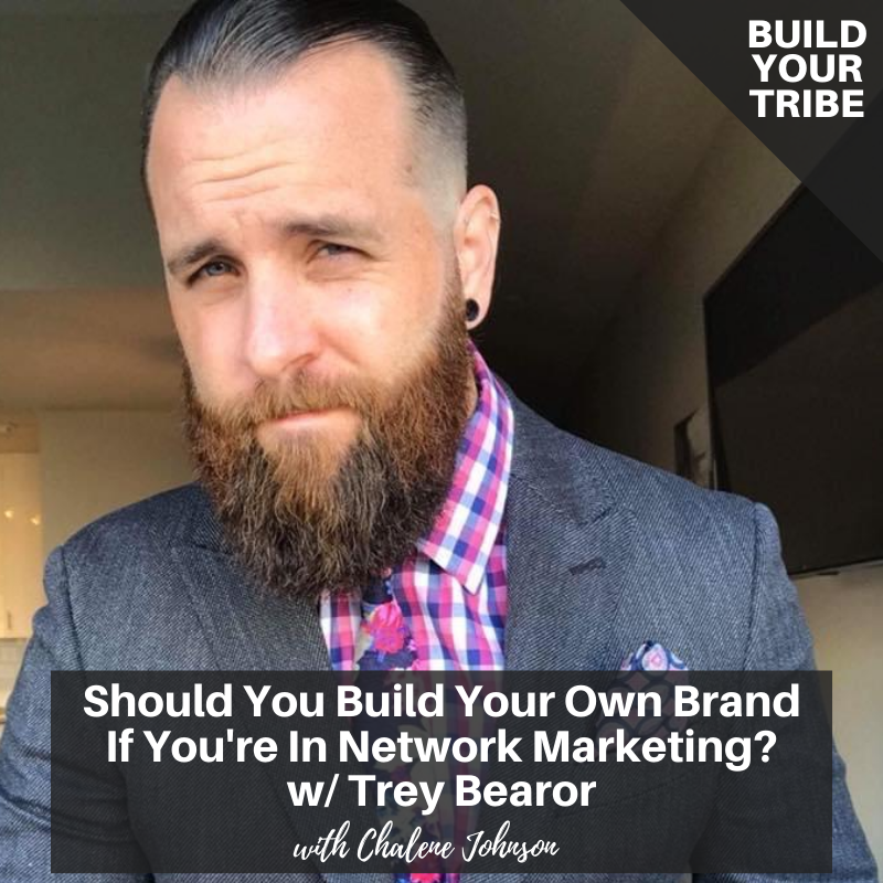 Podcast – Should You Build Your Own Brand if You’re in Network Marketing with Trey Bearor