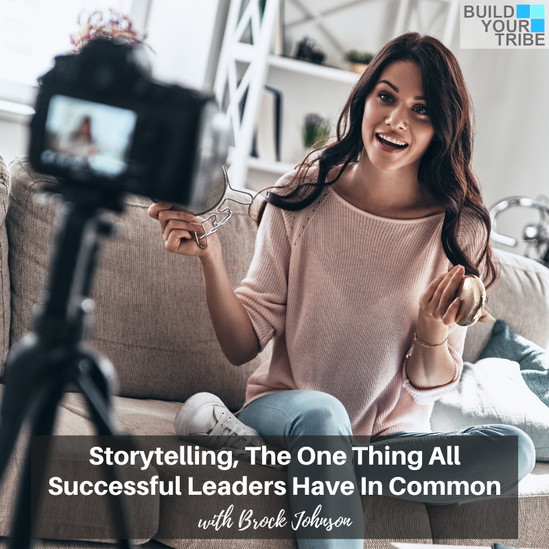 Podcast – Storytelling, the One Thing All Successful Leaders Have In Common