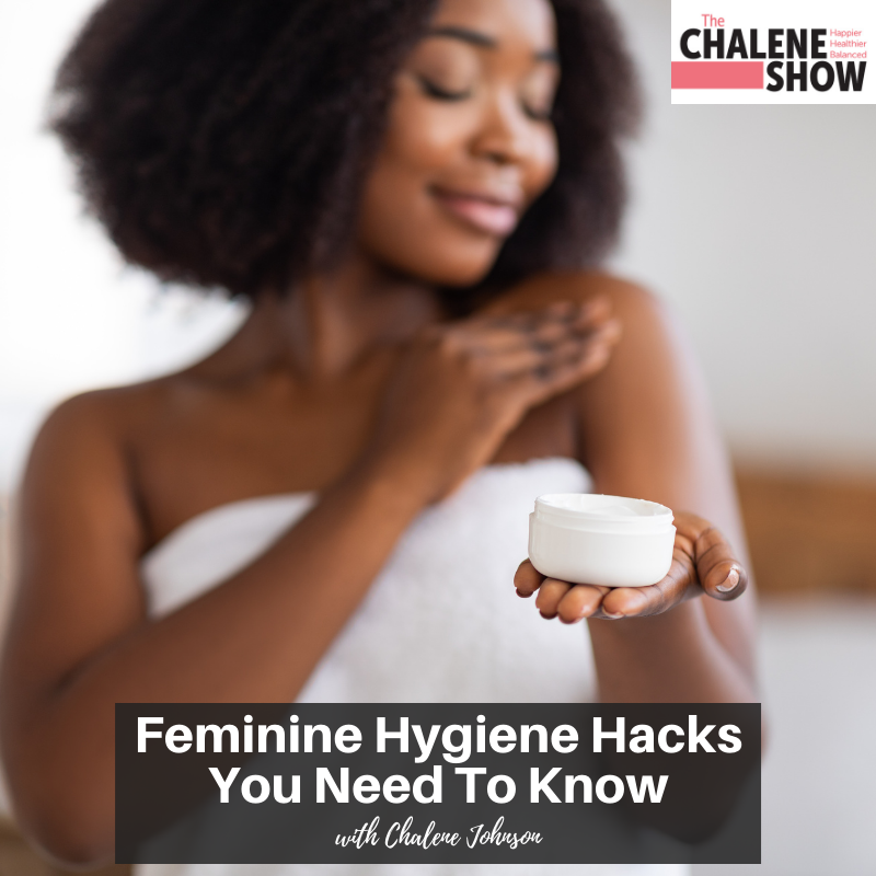 Podcast – Feminine Hygiene Hacks You Need To Know